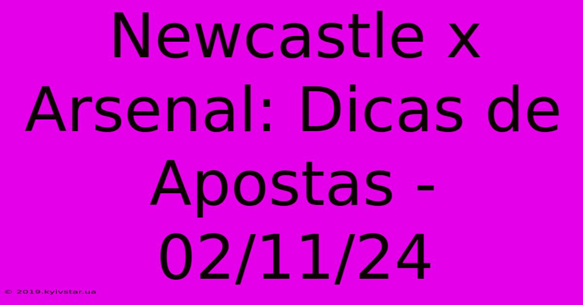 Newcastle X Arsenal: Dicas De Apostas - 02/11/24