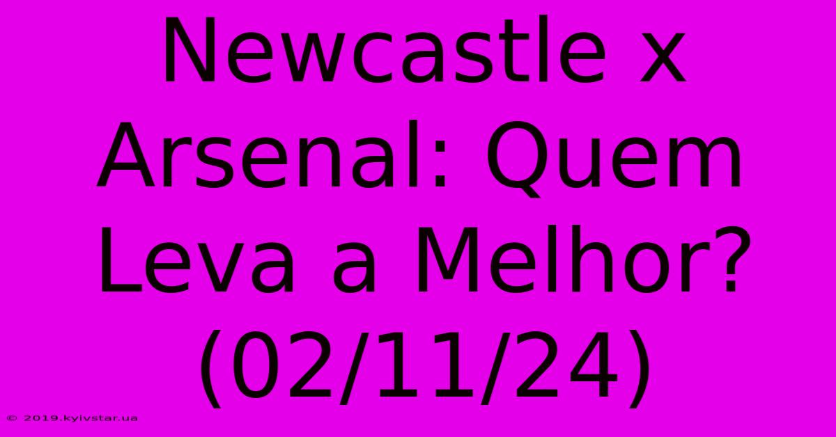 Newcastle X Arsenal: Quem Leva A Melhor? (02/11/24) 