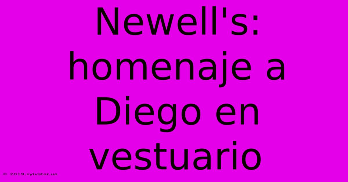 Newell's: Homenaje A Diego En Vestuario