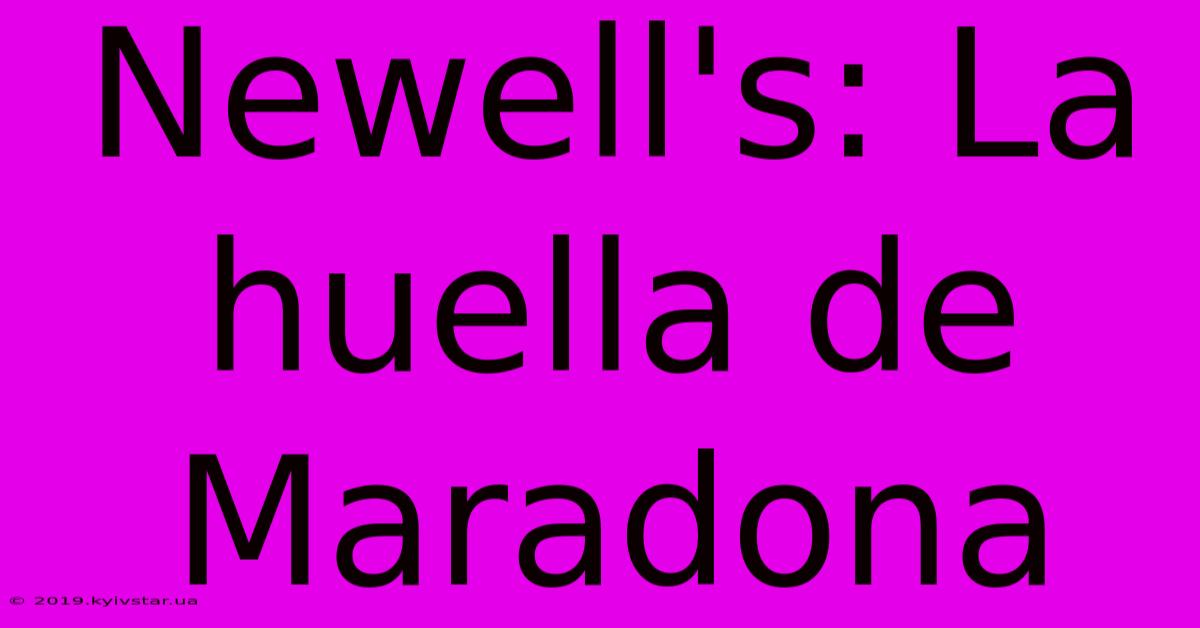 Newell's: La Huella De Maradona