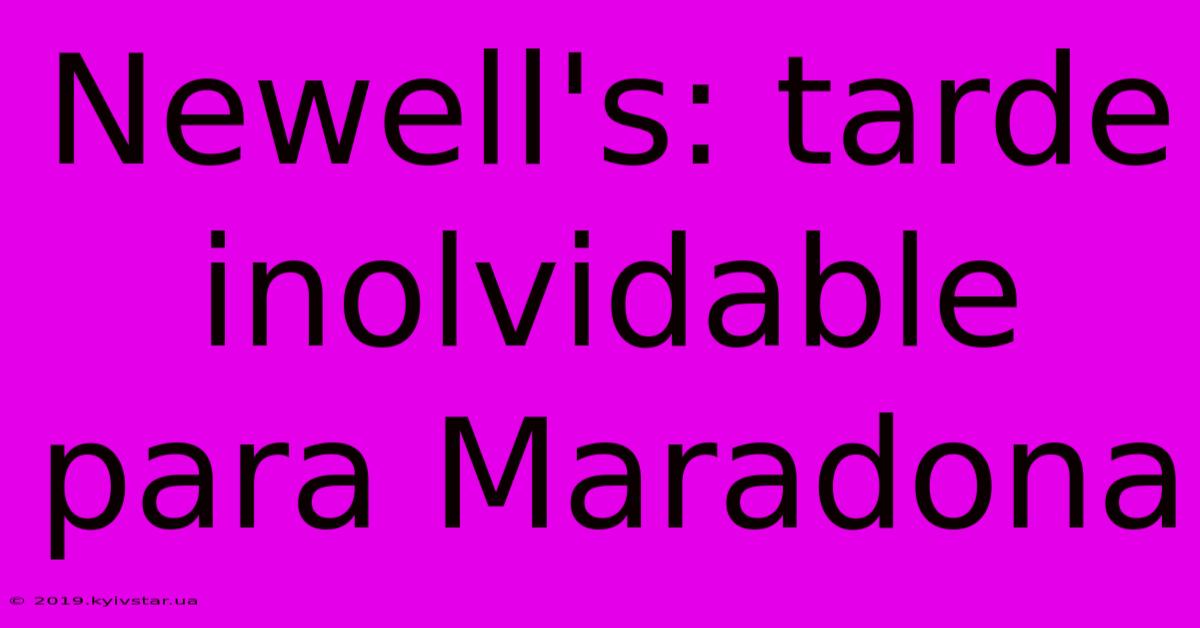 Newell's: Tarde Inolvidable Para Maradona