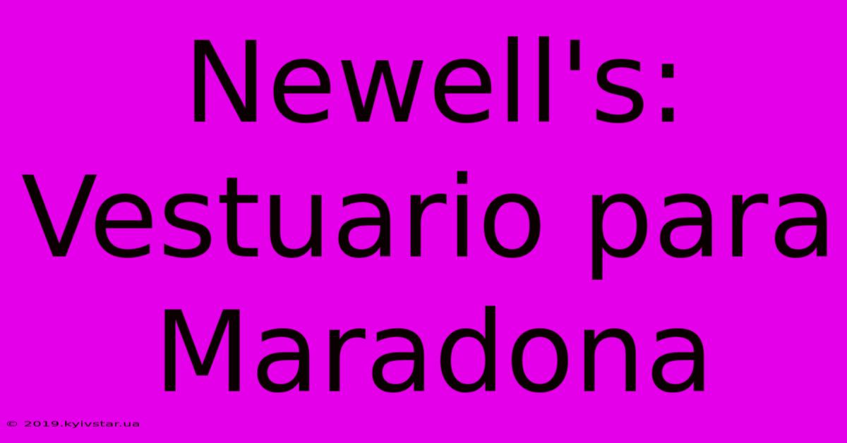 Newell's: Vestuario Para Maradona