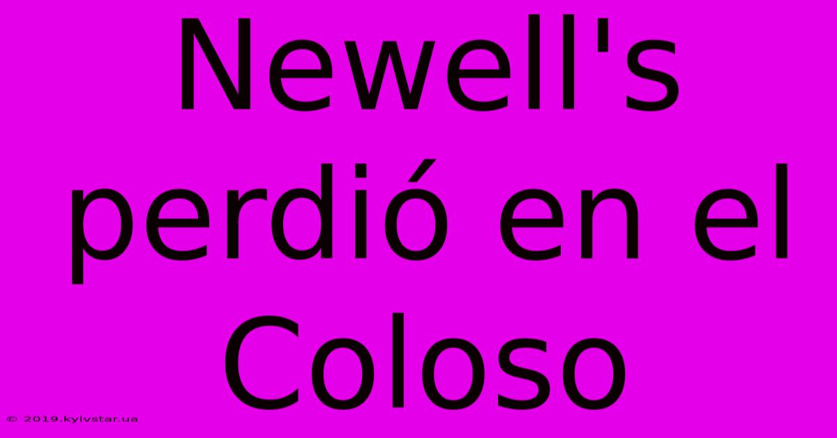 Newell's Perdió En El Coloso