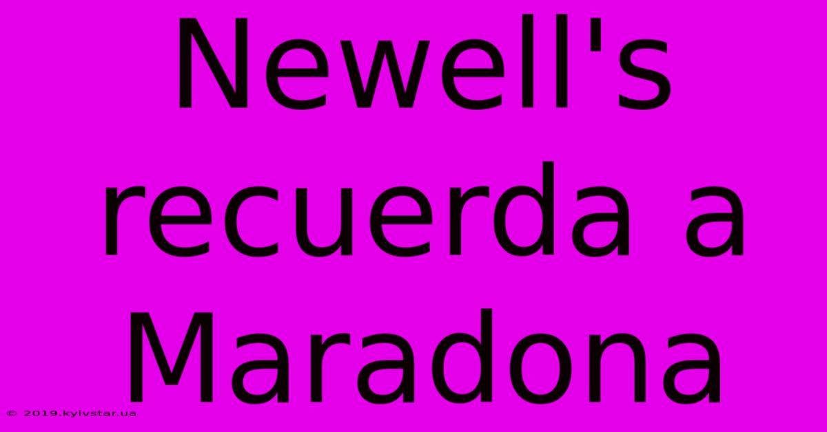 Newell's Recuerda A Maradona