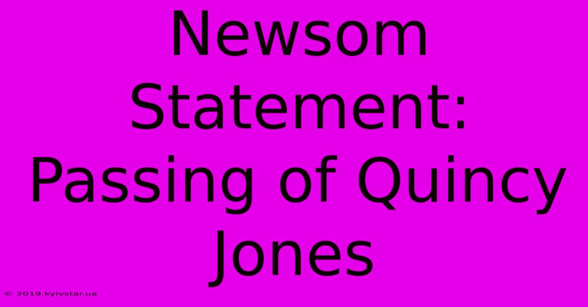 Newsom Statement: Passing Of Quincy Jones