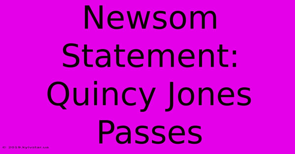 Newsom Statement: Quincy Jones Passes