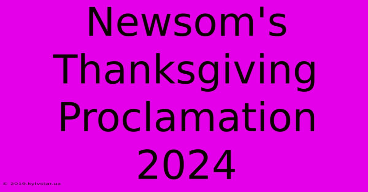 Newsom's Thanksgiving Proclamation 2024