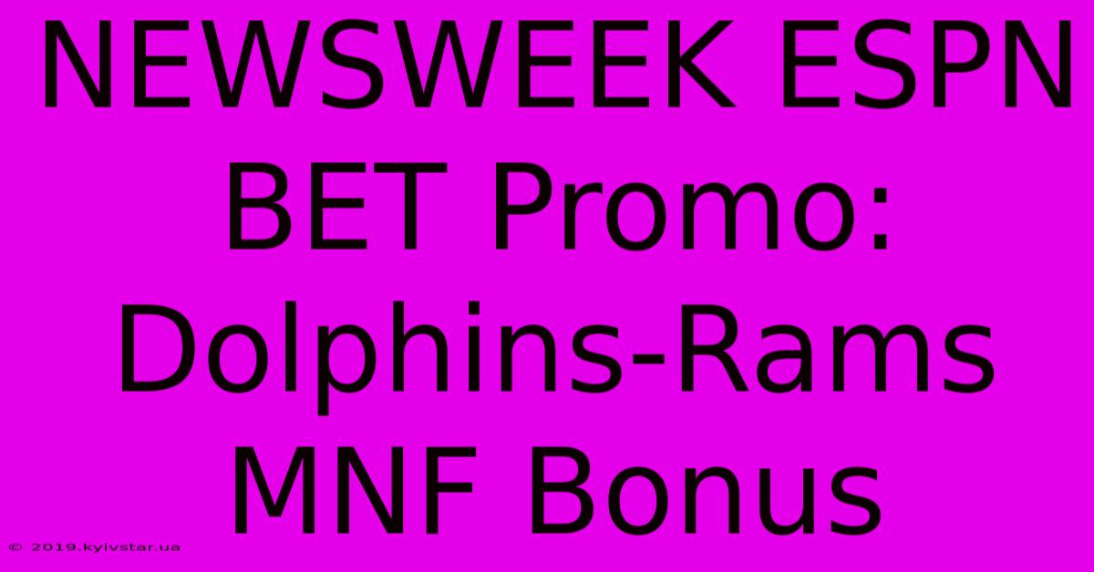 NEWSWEEK ESPN BET Promo: Dolphins-Rams MNF Bonus