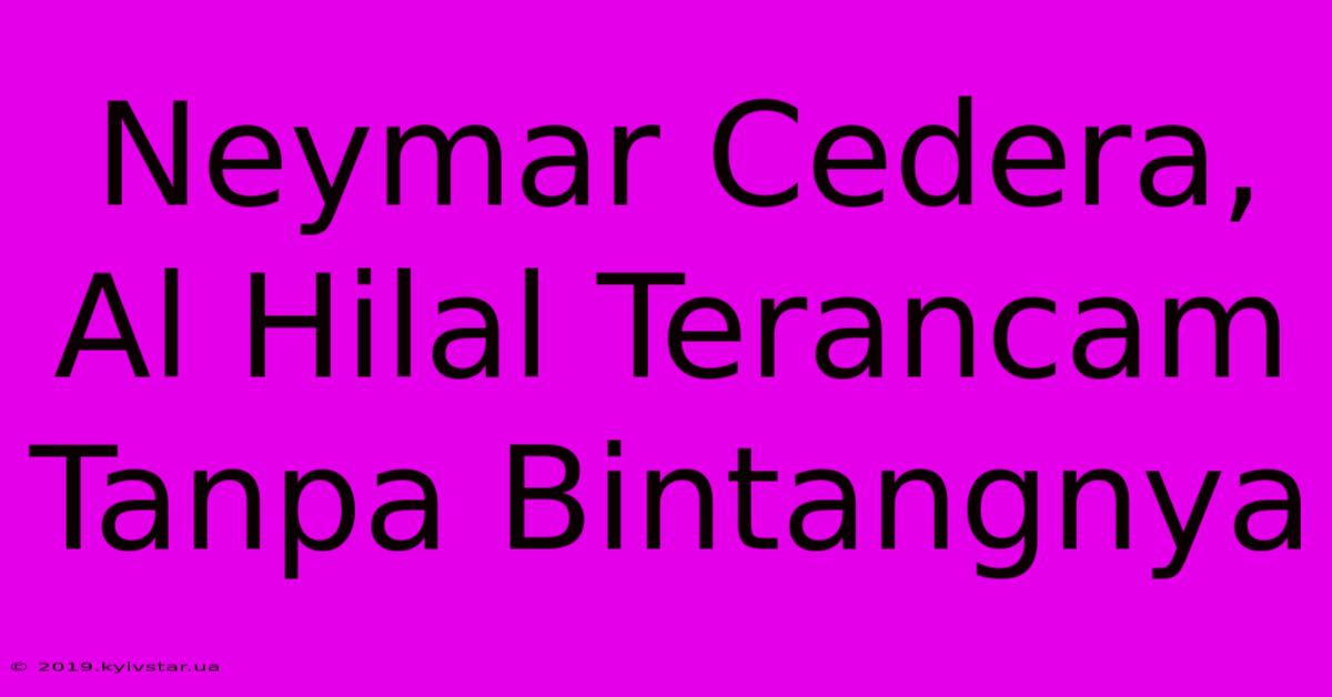 Neymar Cedera, Al Hilal Terancam Tanpa Bintangnya