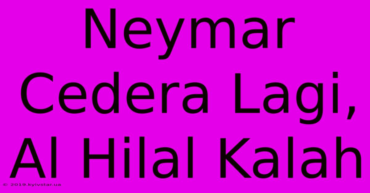 Neymar Cedera Lagi, Al Hilal Kalah