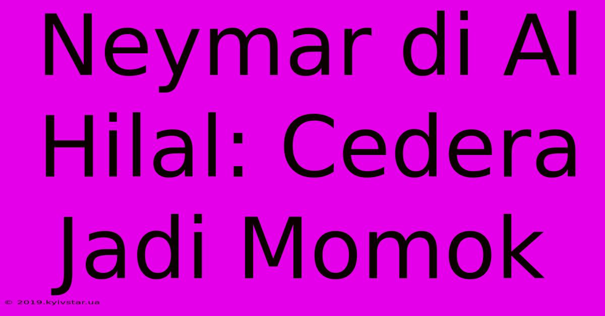 Neymar Di Al Hilal: Cedera Jadi Momok