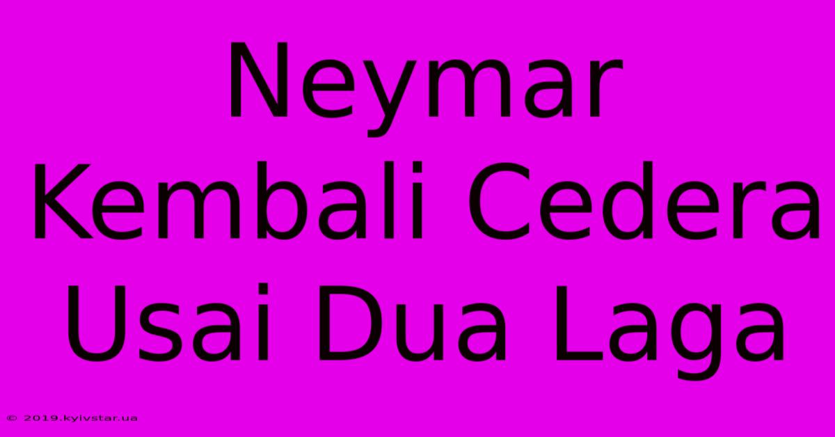 Neymar Kembali Cedera Usai Dua Laga