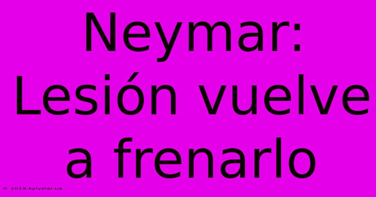 Neymar: Lesión Vuelve A Frenarlo