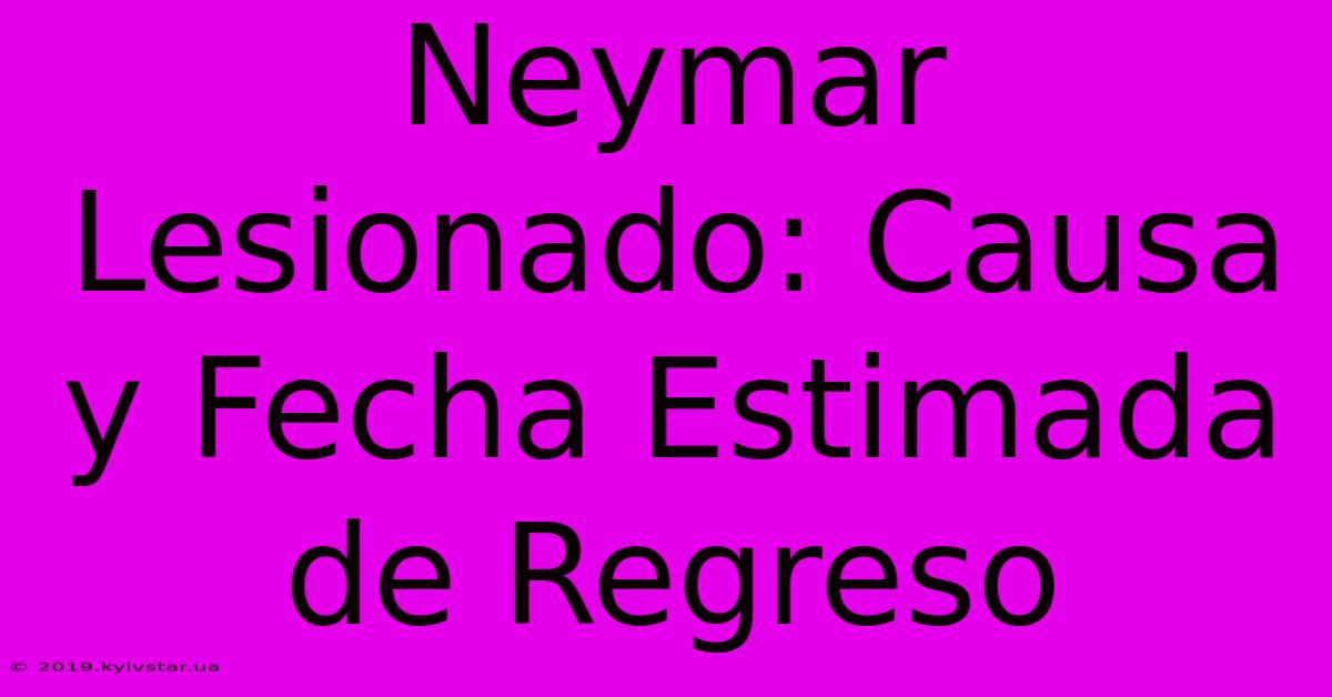 Neymar Lesionado: Causa Y Fecha Estimada De Regreso 