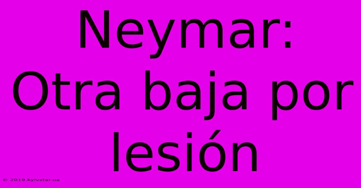 Neymar: Otra Baja Por Lesión 