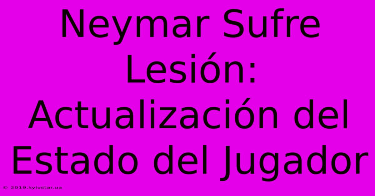 Neymar Sufre Lesión: Actualización Del Estado Del Jugador