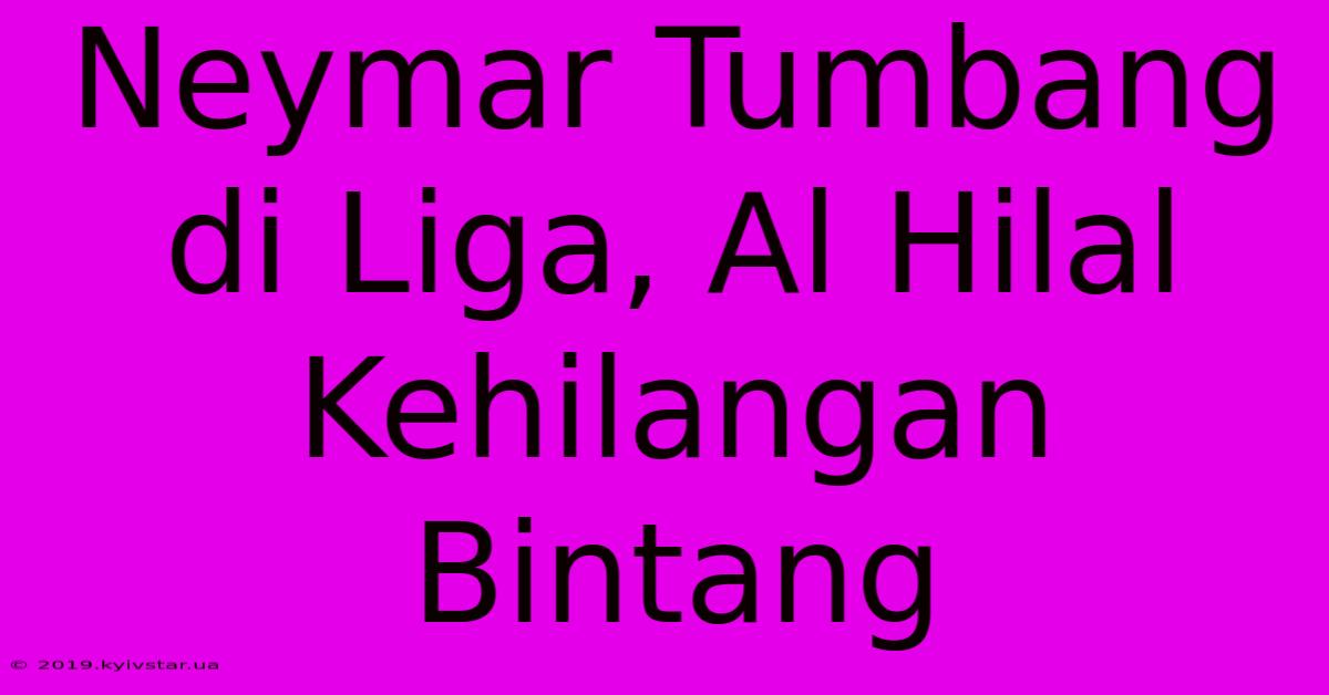 Neymar Tumbang Di Liga, Al Hilal Kehilangan Bintang