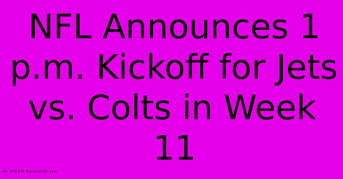 NFL Announces 1 P.m. Kickoff For Jets Vs. Colts In Week 11 