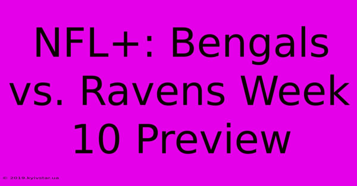 NFL+: Bengals Vs. Ravens Week 10 Preview