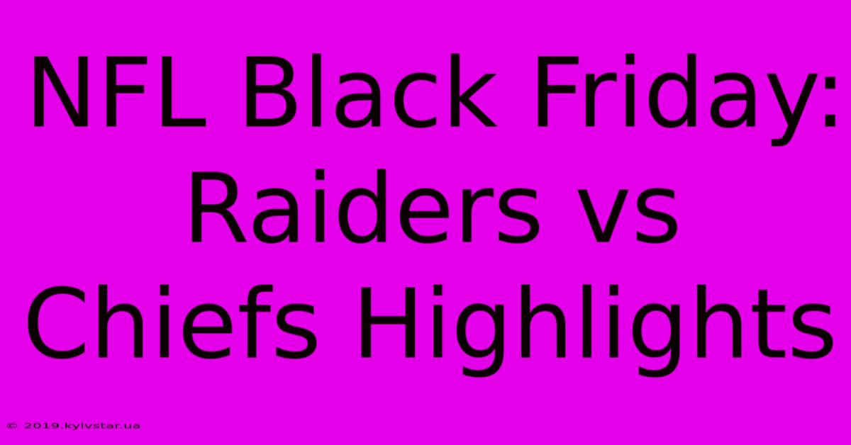 NFL Black Friday: Raiders Vs Chiefs Highlights