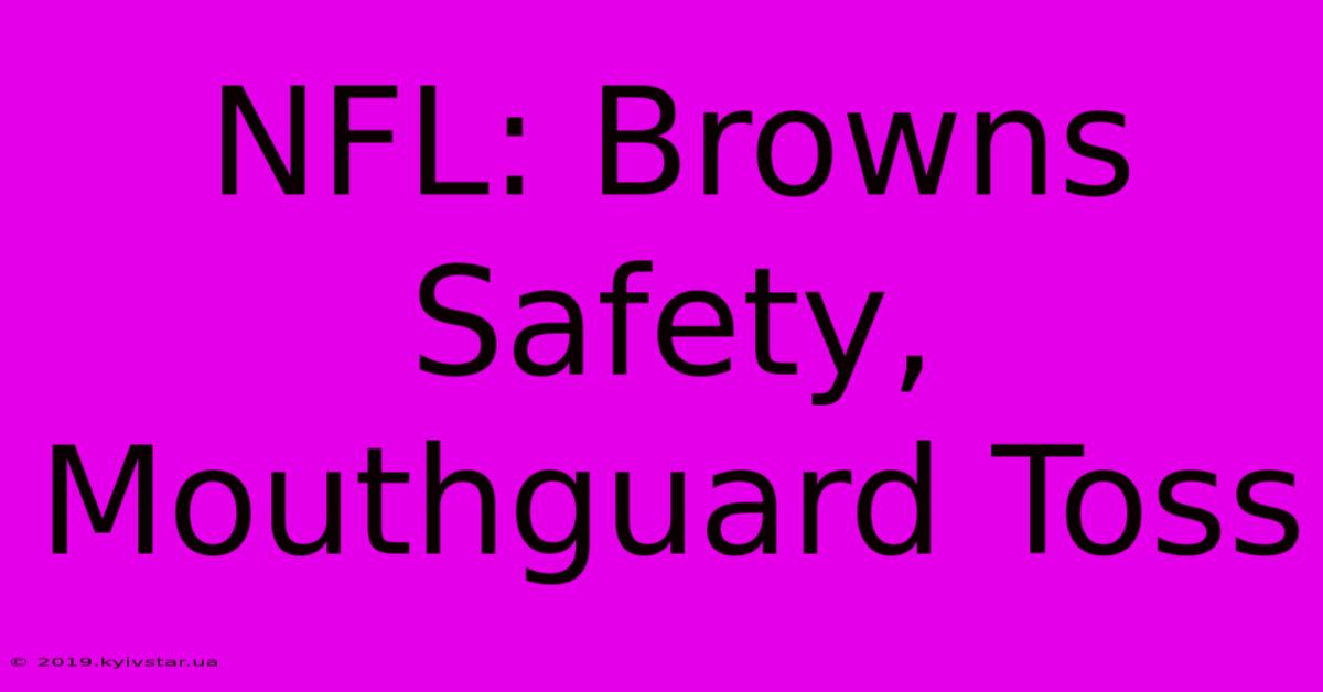 NFL: Browns Safety, Mouthguard Toss