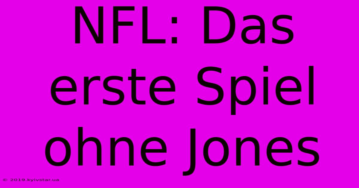 NFL: Das Erste Spiel Ohne Jones