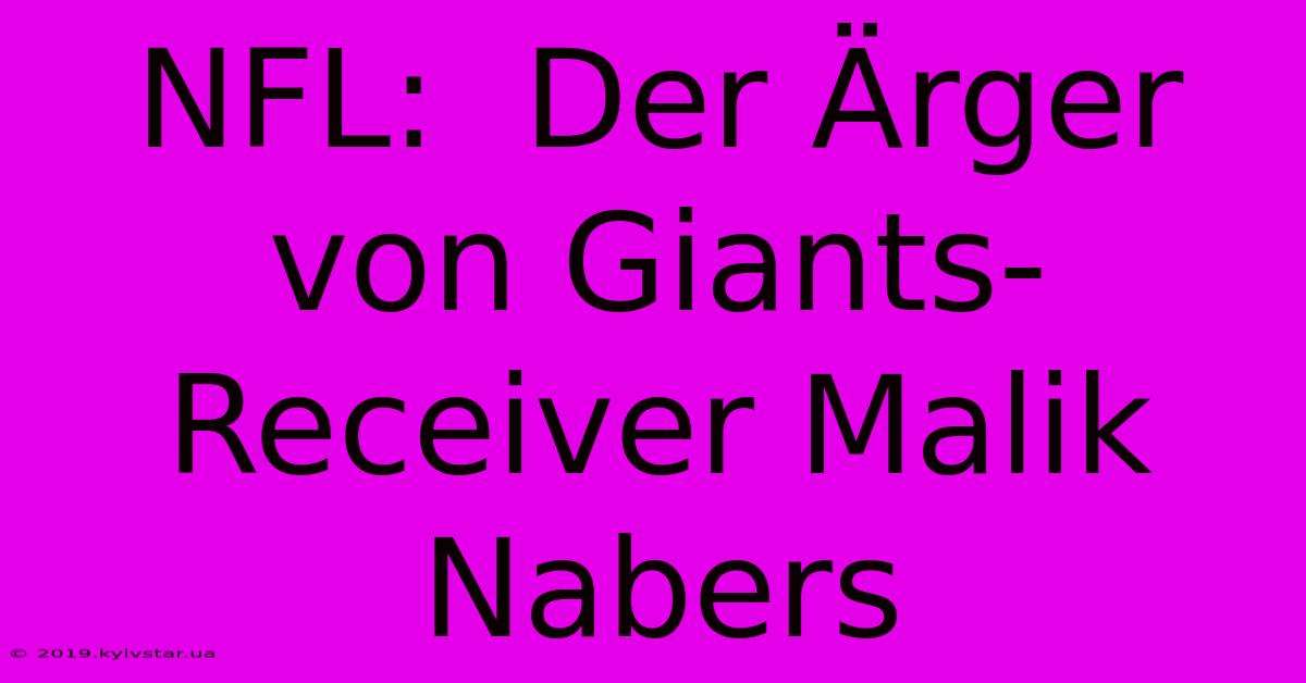 NFL:  Der Ärger Von Giants-Receiver Malik Nabers