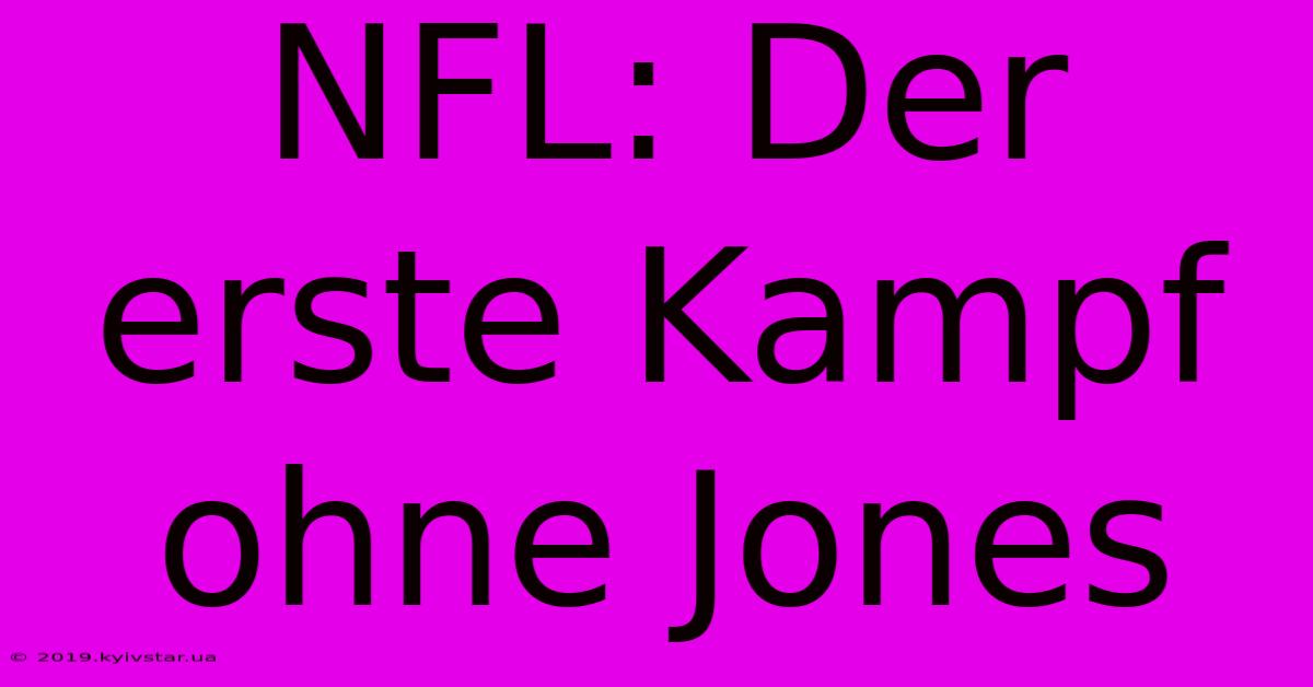 NFL: Der Erste Kampf Ohne Jones