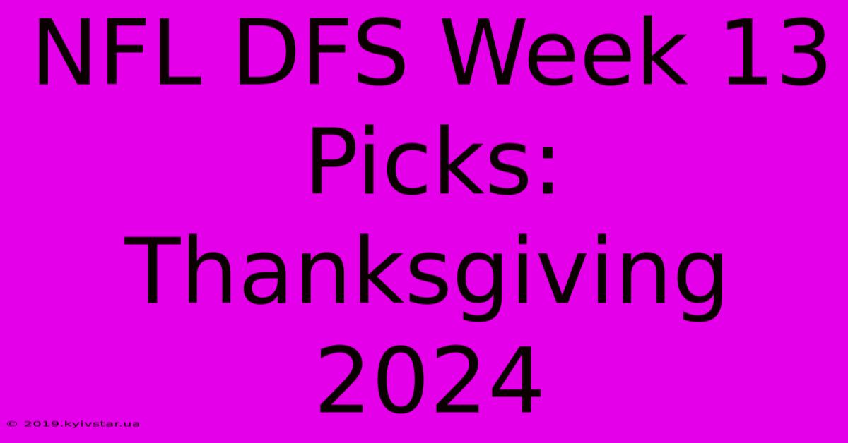 NFL DFS Week 13 Picks: Thanksgiving 2024