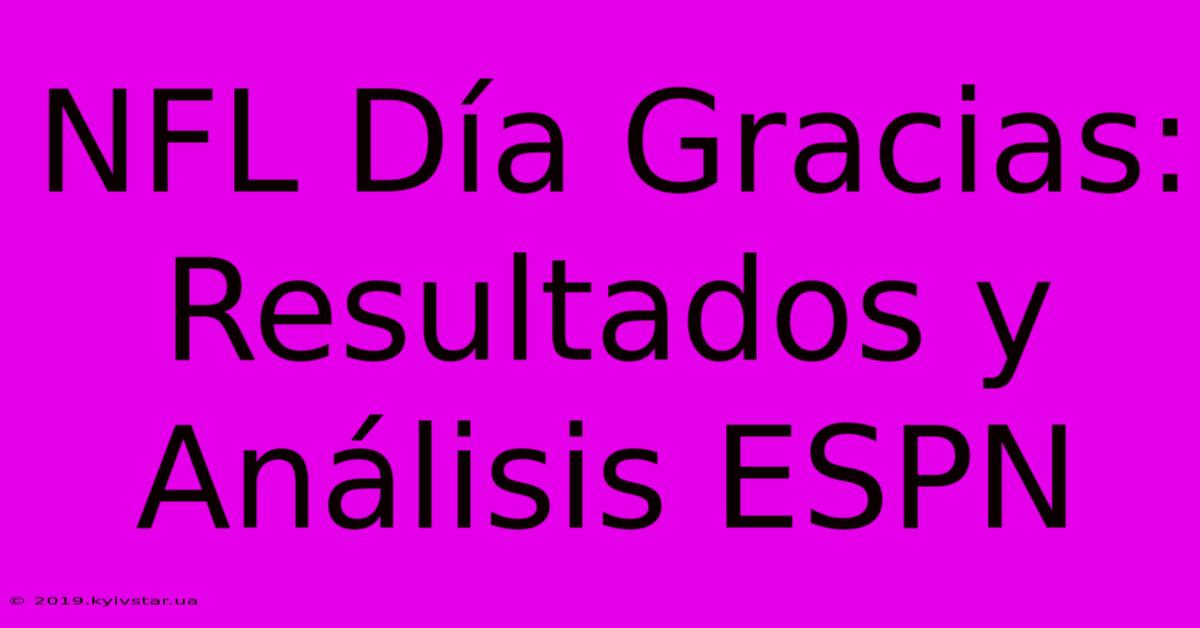 NFL Día Gracias: Resultados Y Análisis ESPN