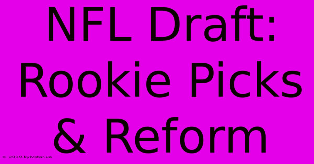 NFL Draft: Rookie Picks & Reform