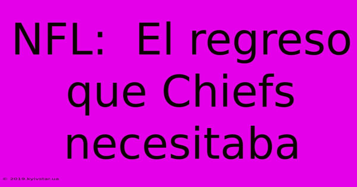 NFL:  El Regreso Que Chiefs Necesitaba