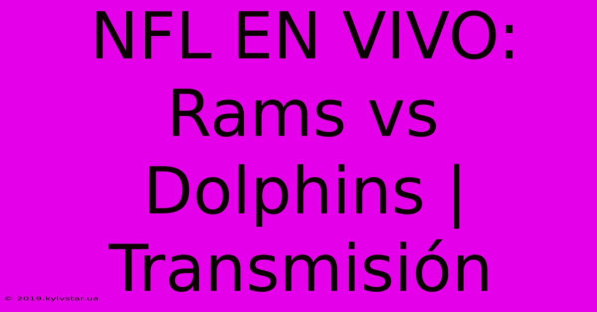 NFL EN VIVO: Rams Vs Dolphins | Transmisión 