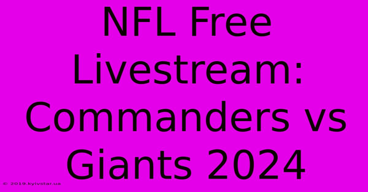 NFL Free Livestream: Commanders Vs Giants 2024 