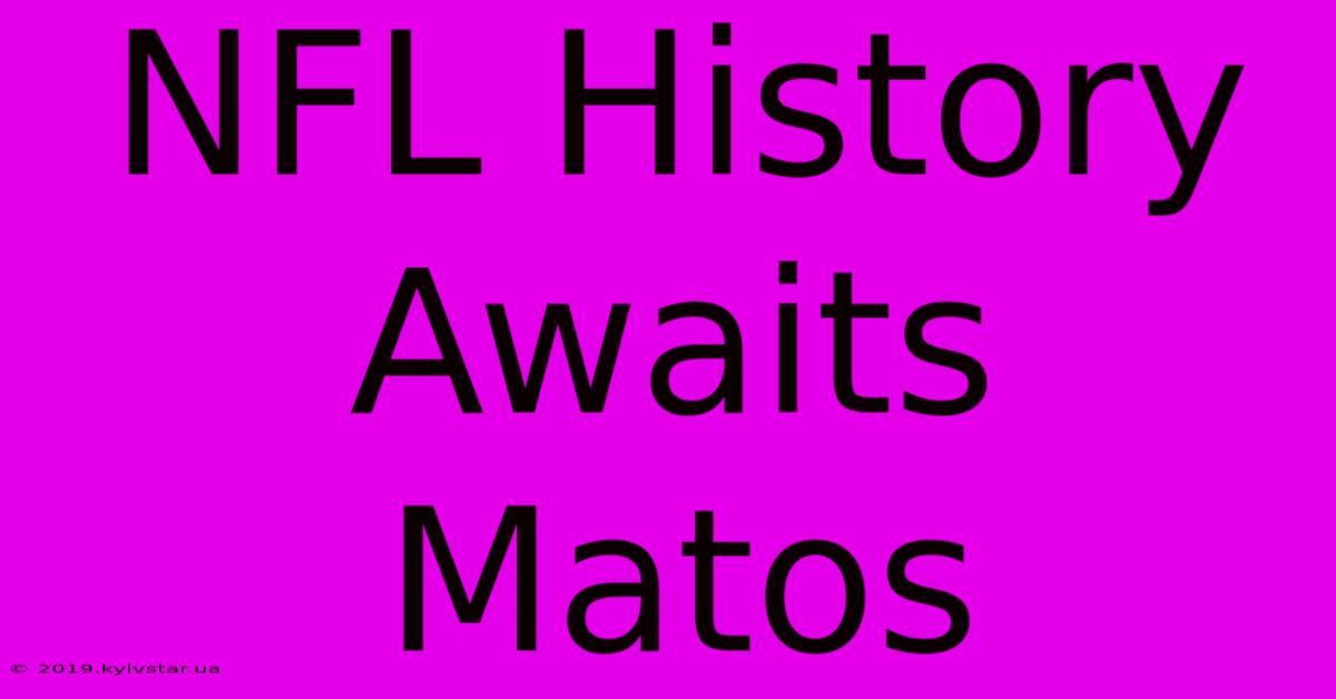 NFL History Awaits Matos