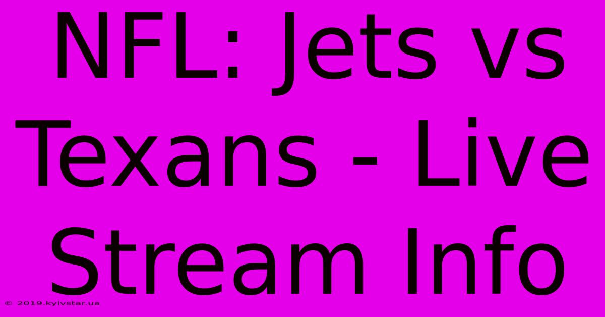 NFL: Jets Vs Texans - Live Stream Info 