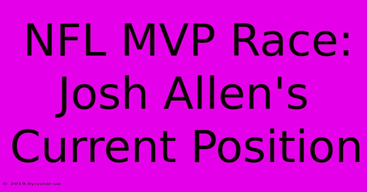 NFL MVP Race: Josh Allen's Current Position 