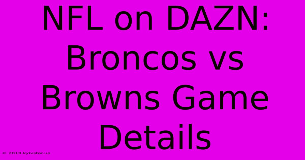 NFL On DAZN: Broncos Vs Browns Game Details