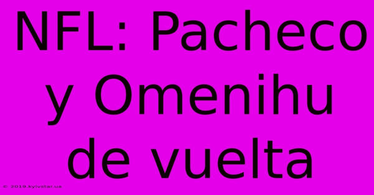 NFL: Pacheco Y Omenihu De Vuelta