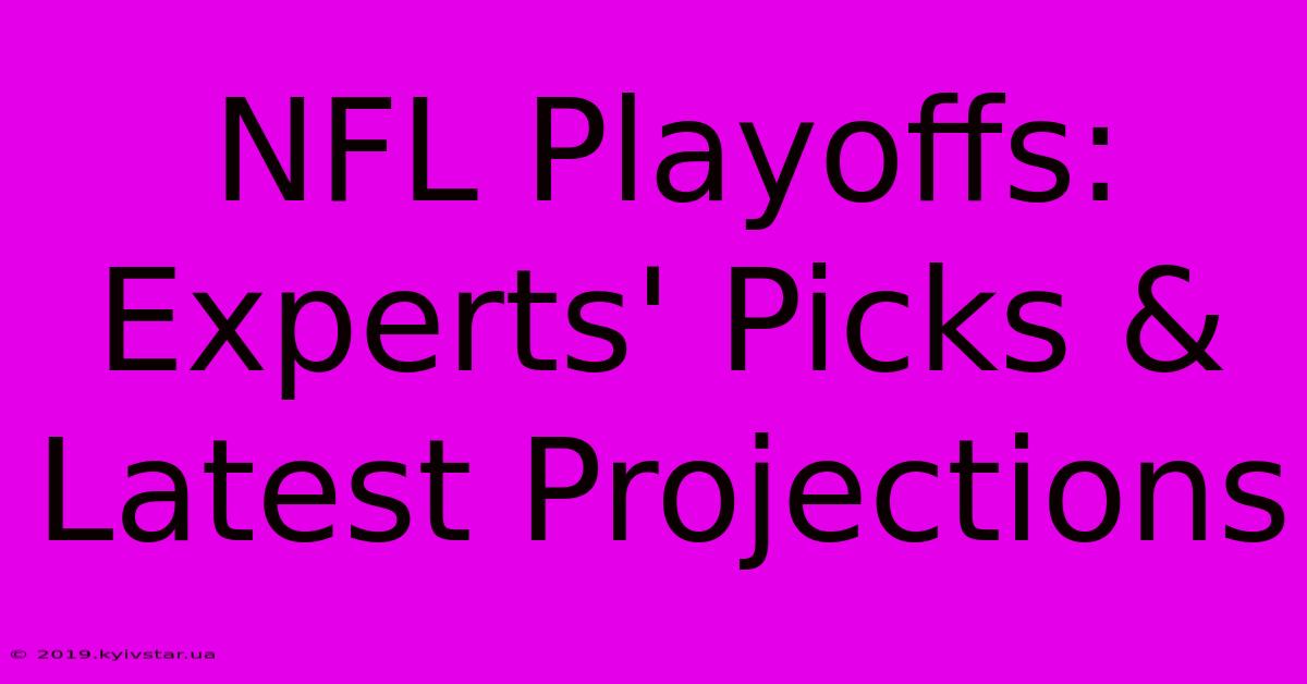 NFL Playoffs: Experts' Picks & Latest Projections