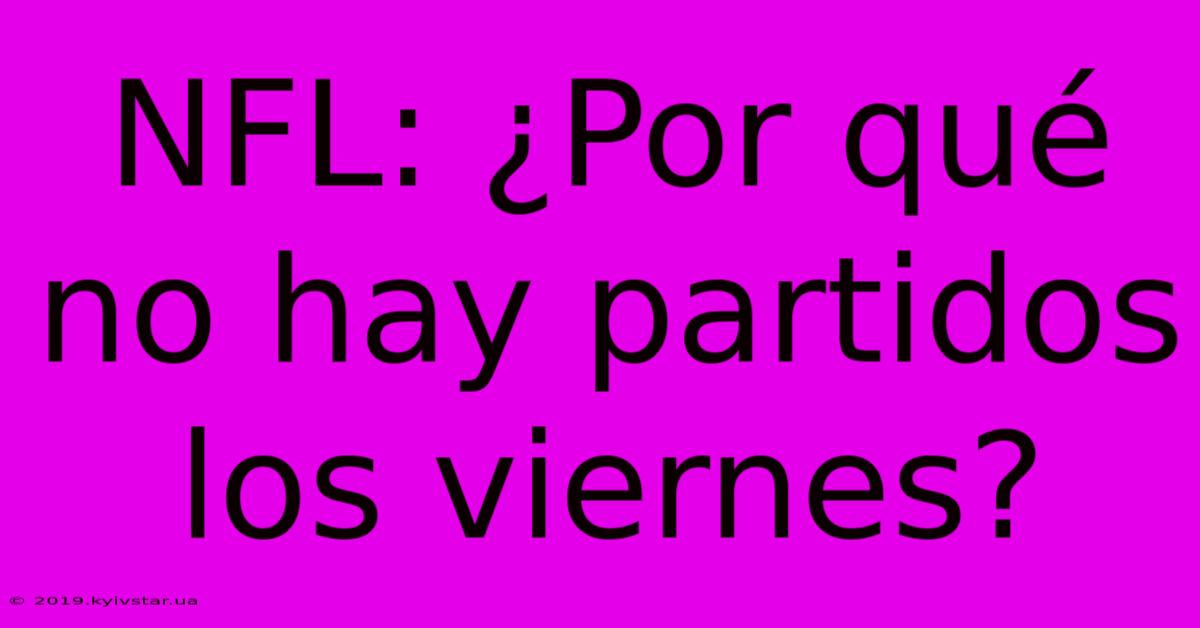 NFL: ¿Por Qué No Hay Partidos Los Viernes?