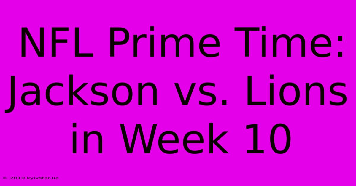 NFL Prime Time: Jackson Vs. Lions In Week 10