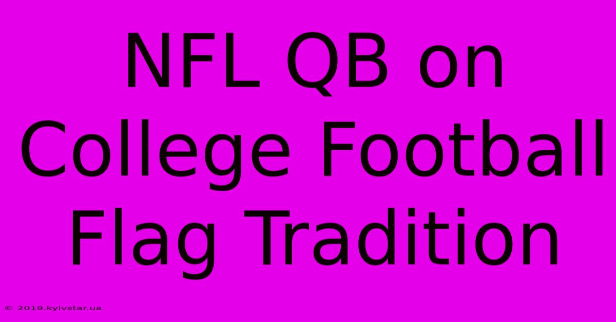 NFL QB On College Football Flag Tradition