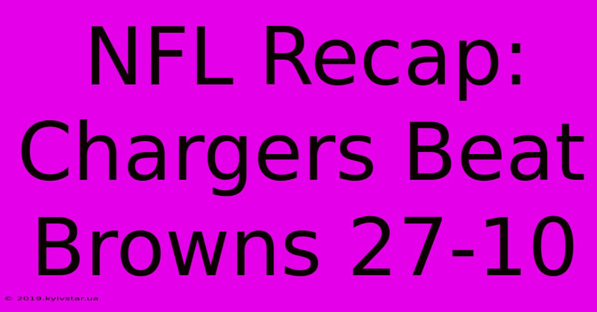 NFL Recap: Chargers Beat Browns 27-10