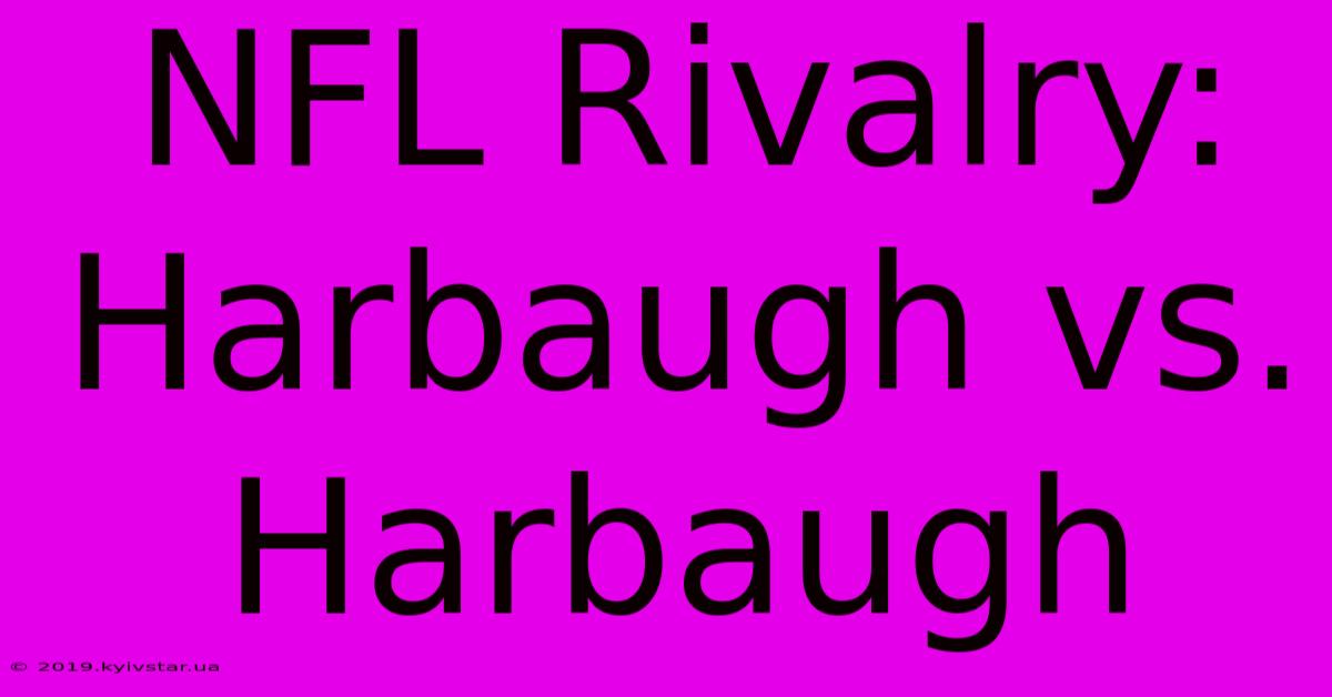 NFL Rivalry: Harbaugh Vs. Harbaugh