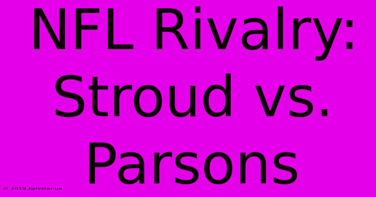 NFL Rivalry: Stroud Vs. Parsons