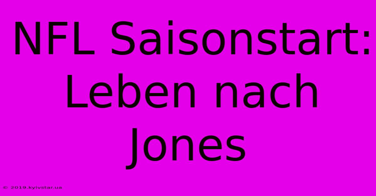 NFL Saisonstart: Leben Nach Jones