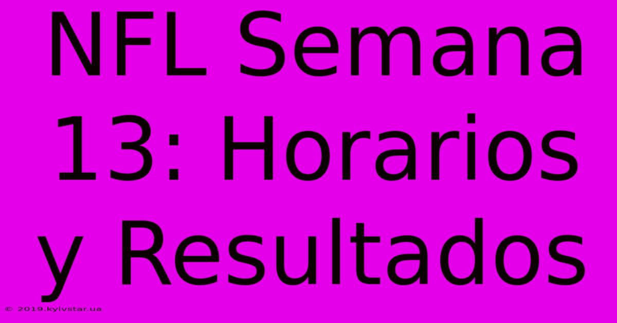 NFL Semana 13: Horarios Y Resultados