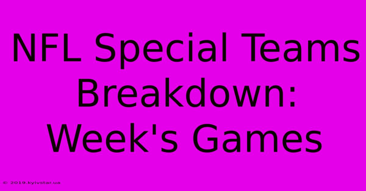 NFL Special Teams Breakdown:  Week's Games