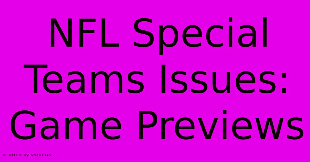 NFL Special Teams Issues:  Game Previews